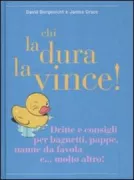 Copertina libro <b>Chi la dura la vince!<br></b>(titolo originale o altro titolo: <i>How to con your kid simple scams for mealtime, bedtime, bathtime, anytime|</i>)