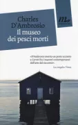 Copertina libro <b>Il museo dei pesci morti<br></b>(titolo originale o altro titolo: <i>The Dead Fish Museum</i>)