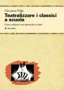 Copertina libro <b>Teatralizzare i classici a scuola</b>