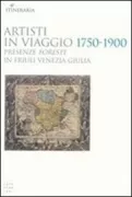 Copertina libro <b>Artisti in viaggio 1750-1900: presenze foreste in Friuli Venezia Giulia</b>
