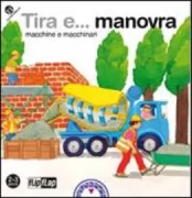 Copertina libro <b>Tira e ... manovra macchine e macchinari</b>