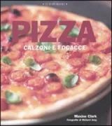 Copertina libro <b>Pizza calzoni e focacce<br></b>(titolo originale o altro titolo: <i>Pizza calzone & focaccia</i>)
