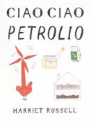 Copertina libro <b>Ciao ciao petrolio<br></b>(titolo originale o altro titolo: <i>Goodbye oil</i>)