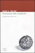 Copertina libro <b>Il momento della complessità<br></b>(titolo originale o altro titolo: <i>The moment of complexity : emerging network culture</i>)