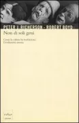 Copertina libro <b>Non di soli geni<br></b>(titolo originale o altro titolo: <i>Not by genes alone: how culture transformed human evolution</i>)