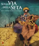 Copertina libro <b>Sulla Via della Seta: Antichi sentieri tra oriente e occidente</b>