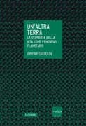Copertina libro <b>Un'altra terra<br></b>(titolo originale o altro titolo: <i>The life of super-earths : how the hunt for alien worlds and artificial cells will revolutionize life on our planet</i>)