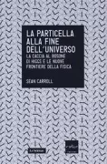 Copertina libro <b>La particella alla fine dell'universo<br></b>(titolo originale o altro titolo: <i>The particle at the end of the universe</i>)