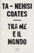 Copertina libro <b>Tra me e il mondo<br></b>(titolo originale o altro titolo: <i>Between the world and me</i>)