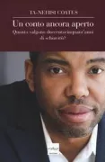 Copertina libro <b>Un conto ancora aperto<br></b>(titolo originale o altro titolo: <i>The case for reparations</i>)