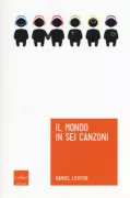 Copertina libro <b>Il mondo in sei canzoni<br></b>(titolo originale o altro titolo: <i>The world in six songs</i>)