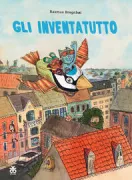 Copertina libro <b>Gli inventatutto<br></b>(titolo originale o altro titolo: <i>Kødbensgravemaskinen, en strikket hue - og And</i>)