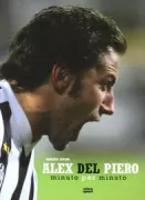 Copertina libro <b>Alex Del Piero minuto per minuto</b>