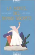 Copertina libro <b>La morte del divino Socrate (basato sull'opera di Platone)<br></b>(titolo originale o altro titolo: <i>La mort du divin Socrate</i>)