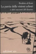 Copertina libro <b>La patria delle visioni celesti e altri racconti del deserto<br></b>(titolo originale o altro titolo: <i>Watan al-ru'a al-samawiyya wa qisas ukhra</i>)
