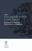 Copertina libro <b>Con parola brieve e con figura: emblemi e imprese fra antico e moderno</b>