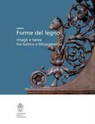 Copertina libro <b>Forme del legno: intagli e tarsie fra gotico e Rinascimento</b>