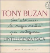 Copertina libro <b>Come utilizzare le mappe mentali per sviluppare l'intelligenza fisica<br></b>(titolo originale o altro titolo: <i>The power of physical intelligence</i>)
