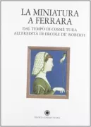 Copertina libro <b>La miniatura a Ferrara: dal tempo di Cosmè Tura all'eredità di Ercole de' Roberti</b>