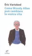 Copertina libro <b>Come Woody Allen può cambiare la vostra vita<br></b>(titolo originale o altro titolo: <i>Comment Woody Allen peut changer votre vie</i>)