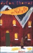 Copertina libro <b>Un Natale<br></b>(titolo originale o altro titolo: <i>A child's Christmas in Wales</i>)