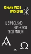 Copertina libro <b>Il simbolismo funerario degli antichi<br></b>(titolo originale o altro titolo: <i>Versuch über die Gräbersymbolik der Alten</i>)
