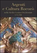 Copertina libro <b>Argenti e cultura rococò nella Sicilia centro- occidentale, 1735-1789</b>