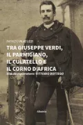 Copertina libro <b>Tra Giuseppe Verdi, il Parmigiano, il culatello e il Corno d'Africa</b>