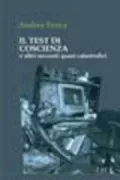 Copertina libro <b>Il test di coscienza e altri racconti quasi catastrofici</b>