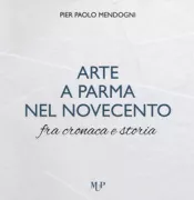 Copertina libro <b>Arte a Parma nel Novecento fra cronaca e storia</b>