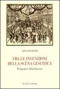 Copertina libro <b>Fra le invenzioni della scena gesuitica</b>