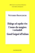Copertina libro <b>Dialogo col sepolto vivo L'uomo che mangiava i coriandoli Grand Guignol all'italiana<br></b>(titolo originale o altro titolo: <i>Nel mare aperto con Franceschi : un teatro di metafore e realtà</i>)