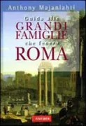 Copertina libro <b>Guida alle grandi famiglie che fecero Roma<br></b>(titolo originale o altro titolo: <i>The Families who made Rome</i>)
