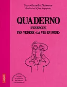 Copertina libro <b>Quaderno d'esercizi per vedere la vie en rose<br></b>(titolo originale o altro titolo: <i>Petit cahier d'exercices pour voir la vie en rose</i>)