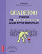Copertina libro <b>Quaderno d'esercizi per rallentare quando tutto è troppo veloce<br></b>(titolo originale o altro titolo: <i>Petit cahier d'exercices pour ralentir quand tout va trop vite</i>)
