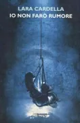 Copertina libro <b>Io non farò rumore</b>
