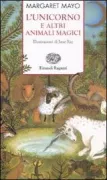 Copertina libro <b>L'unicorno e altri animali magici<br></b>(titolo originale o altro titolo: <i>The Orchard book of mythical birds and beasts</i>)