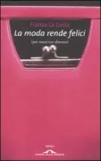 Copertina libro <b>La moda rende felici (per mezz'ora almeno)</b>