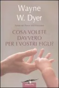 Copertina libro <b>Cosa volete davvero per i vostri figli?<br></b>(titolo originale o altro titolo: <i>What do you really want for your children? -</i>)