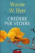 Copertina libro <b>Credere per vedere<br></b>(titolo originale o altro titolo: <i>Youʼll see it when you believe it</i>)