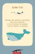 Copertina libro <b>Storia del magico incontro tra una ragazza e un cucciolo di balena che ha perso la mamma<br></b>(titolo originale o altro titolo: <i>Grayson</i>)