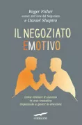 Copertina libro <b>Il negoziato emotivo<br></b>(titolo originale o altro titolo: <i>Beyond reason: using emotions as you negotiate</i>)