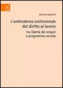 Copertina libro <b>L'ambivalenza costituzionale del diritto al lavoro tra libertà dei singoli e programma sociale</b>