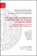Copertina libro <b>Per una svolta paradigmatica nell'intervento sul consumo di sostanze illegali: dall'epistemologia della cura alla prospettiva del cambiamento</b>