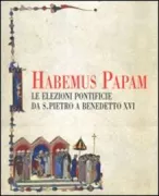 Copertina libro <b>Habemus Papam: le elezioni pontificie da san Pietro a Benedetto 16</b>
