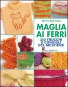 Copertina libro <b>Maglia ai ferri<br></b>(titolo originale o altro titolo: <i>300 knitting tips, techniques & trade secrets</i>)