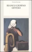 Copertina libro <b>Bianco giorno offeso<br></b>(titolo originale o altro titolo: <i>Ditë e bardhë e fyer</i>)