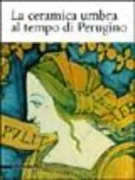 Copertina libro <b>La ceramica umbra al tempo di Perugino</b>