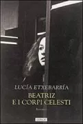 Copertina libro <b>Beatriz e i corpi celesti<br></b>(titolo originale o altro titolo: <i>Beatriz y los cuerpos celestes</i>)