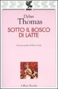 Copertina libro <b>Sotto il bosco di latte<br></b>(titolo originale o altro titolo: <i>Under milk wood</i>)